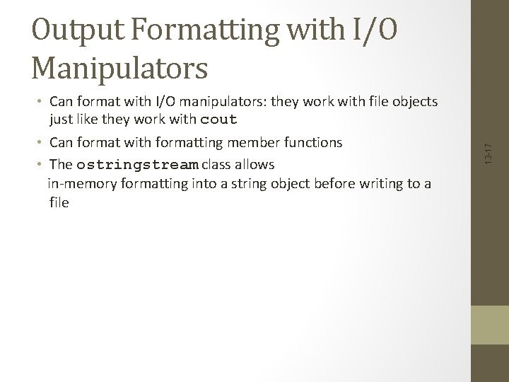  • Can format with I/O manipulators: they work with file objects just like