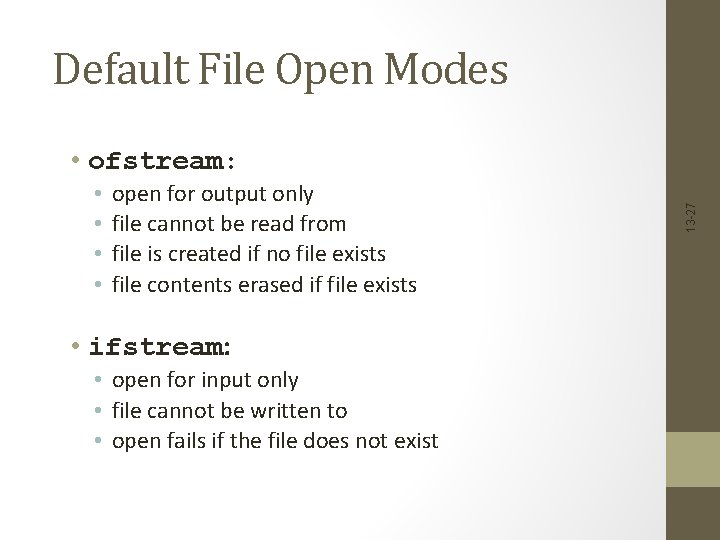 Default File Open Modes • • open for output only file cannot be read