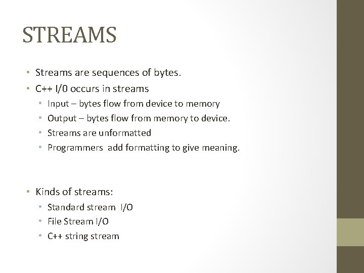 STREAMS • Streams are sequences of bytes. • C++ I/0 occurs in streams •