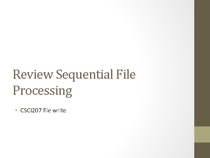 Review Sequential File Processing • CSCI 207 file write 