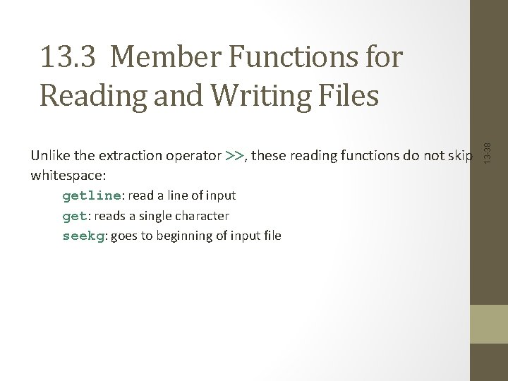 Unlike the extraction operator >>, these reading functions do not skip whitespace: getline: read