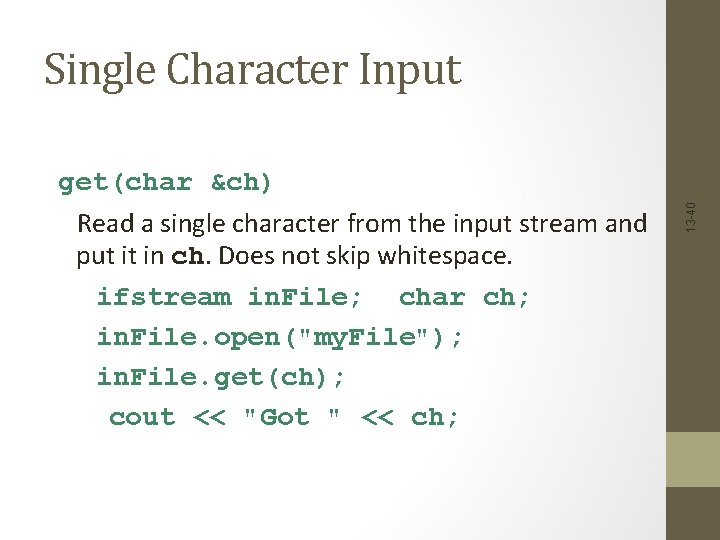 get(char &ch) Read a single character from the input stream and put it in