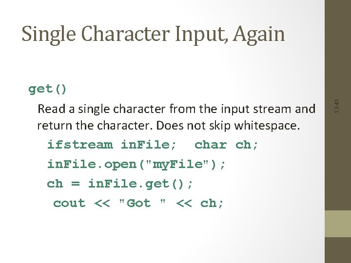 get() Read a single character from the input stream and return the character. Does