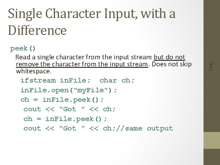 peek() Read a single character from the input stream but do not remove the