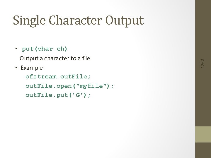  • put(char ch) Output a character to a file • Example ofstream out.