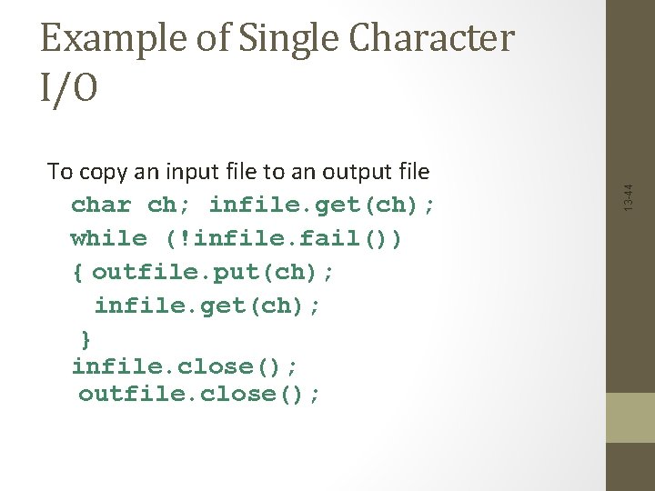 To copy an input file to an output file char ch; infile. get(ch); while