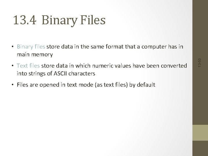 13. 4 Binary Files • Text files store data in which numeric values have