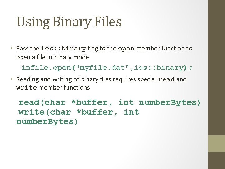 Using Binary Files • Pass the ios: : binary flag to the open member