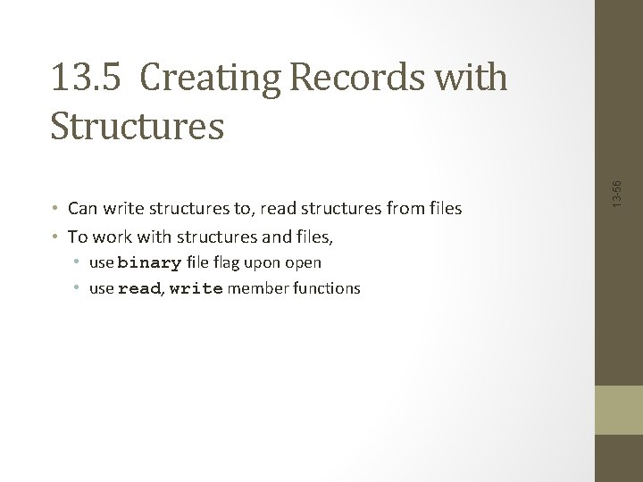  • Can write structures to, read structures from files • To work with