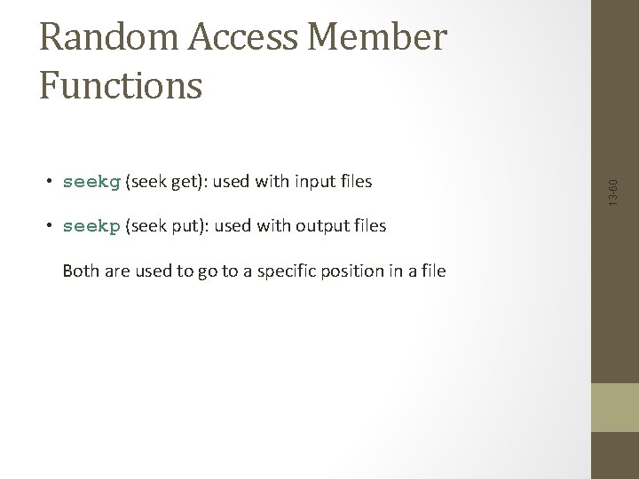  • seekg (seek get): used with input files • seekp (seek put): used