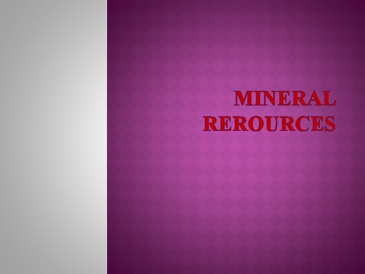 MINERAL REROURCES 