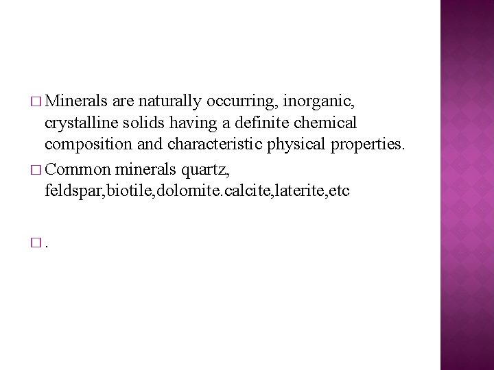 � Minerals are naturally occurring, inorganic, crystalline solids having a definite chemical composition and
