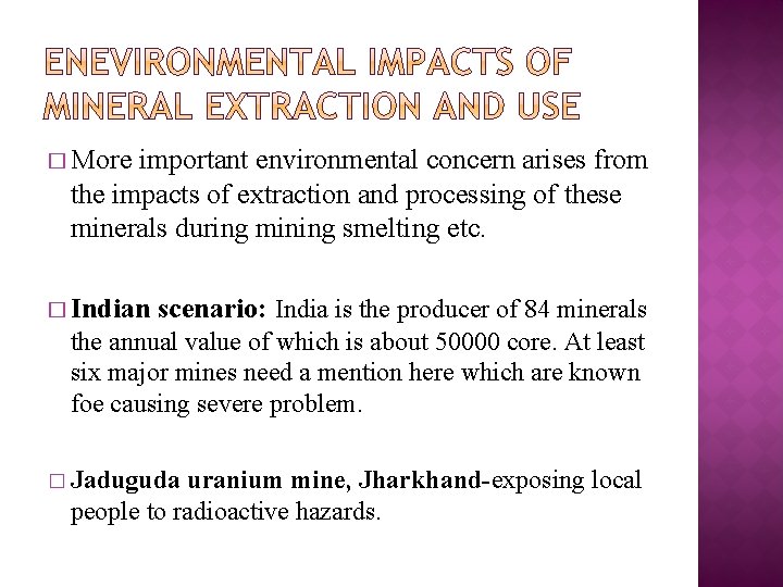 � More important environmental concern arises from the impacts of extraction and processing of