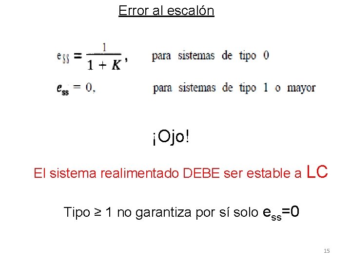 Error al escalón ¡Ojo! El sistema realimentado DEBE ser estable a LC Tipo ≥