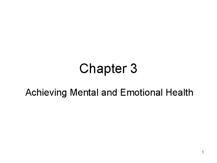Chapter 3 Achieving Mental and Emotional Health 1 