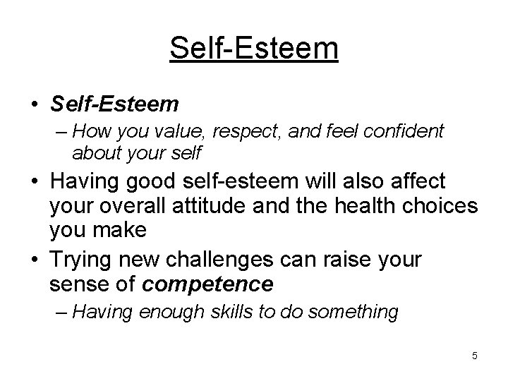 Self-Esteem • Self-Esteem – How you value, respect, and feel confident about your self