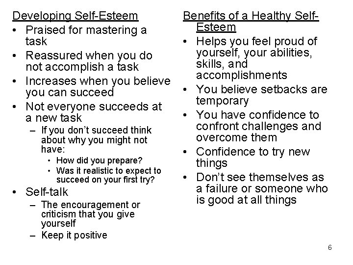 Developing Self-Esteem • Praised for mastering a task • Reassured when you do not