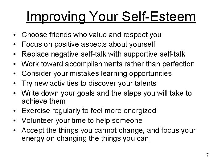 Improving Your Self-Esteem • • Choose friends who value and respect you Focus on