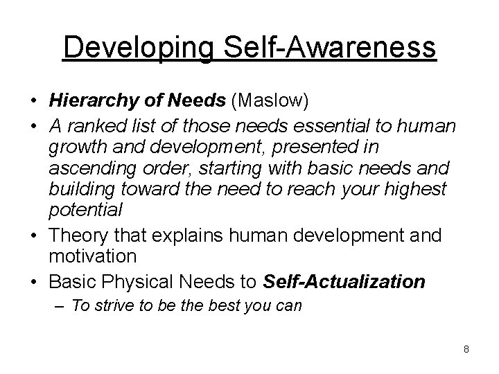 Developing Self-Awareness • Hierarchy of Needs (Maslow) • A ranked list of those needs