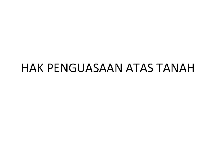 HAK PENGUASAAN ATAS TANAH 