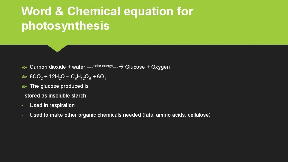 Word & Chemical equation for photosynthesis Carbon dioxide + water –--solar energy--- Glucose +