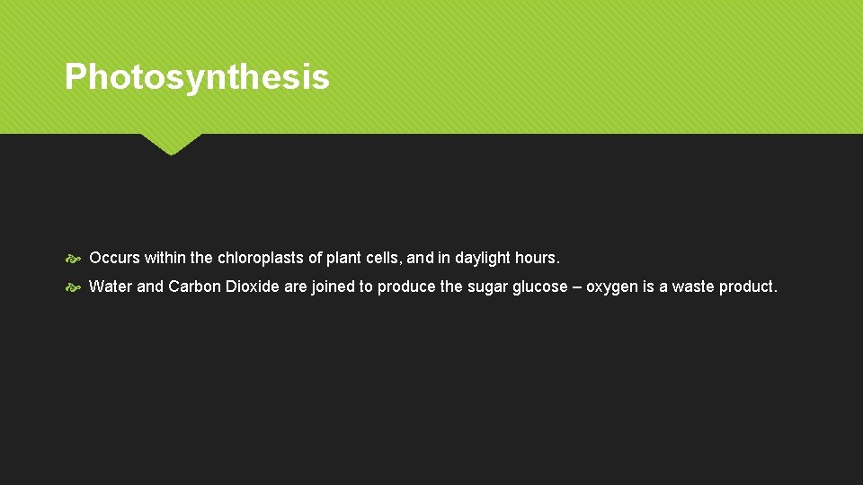 Photosynthesis Occurs within the chloroplasts of plant cells, and in daylight hours. Water and