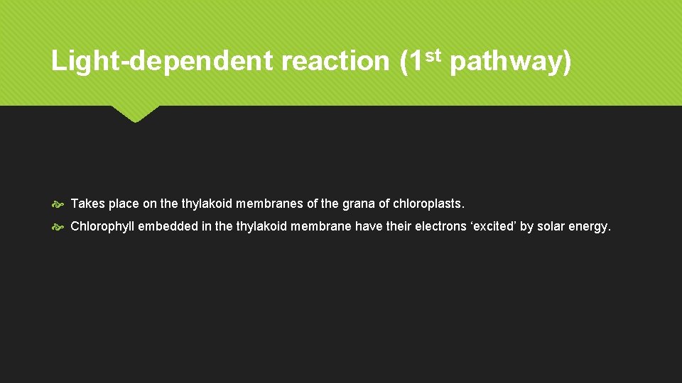 Light-dependent reaction (1 st pathway) Takes place on the thylakoid membranes of the grana