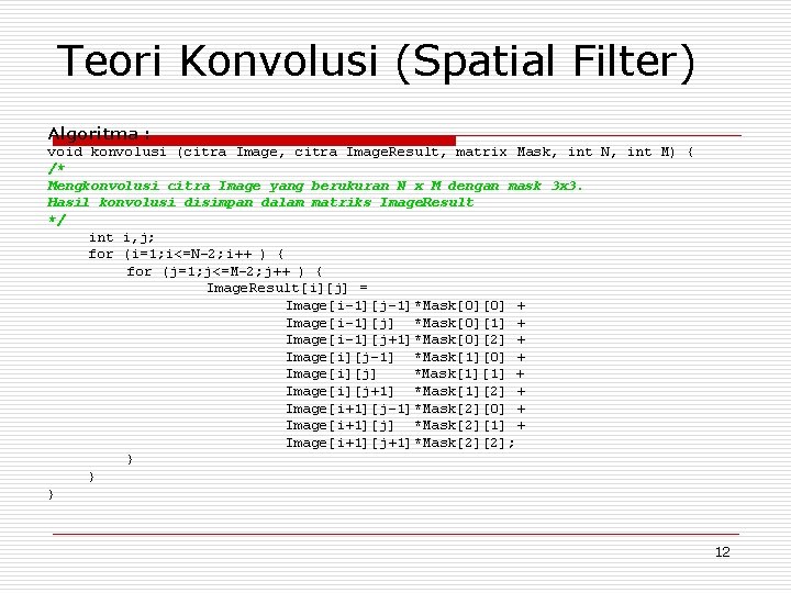 Teori Konvolusi (Spatial Filter) Algoritma : void konvolusi (citra Image, citra Image. Result, matrix