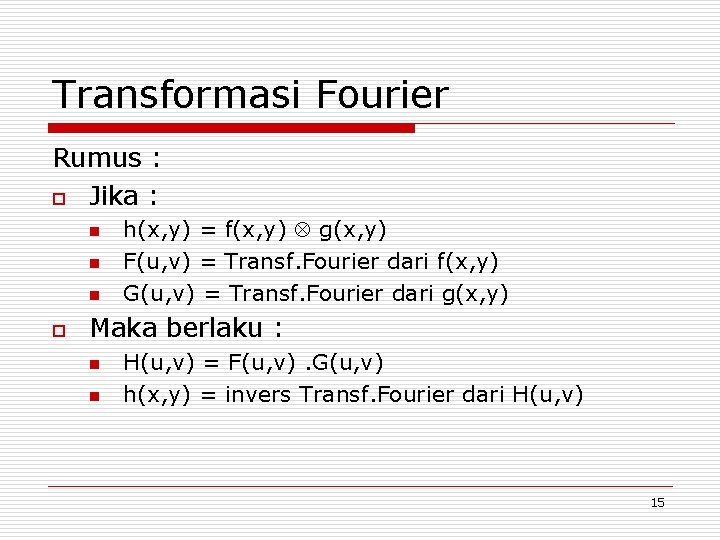 Transformasi Fourier Rumus : o Jika : n n n o h(x, y) =