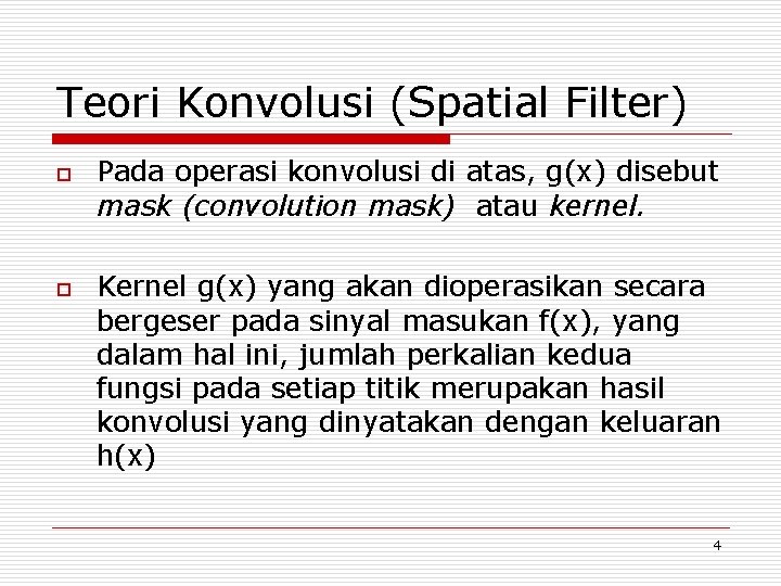 Teori Konvolusi (Spatial Filter) o o Pada operasi konvolusi di atas, g(x) disebut mask