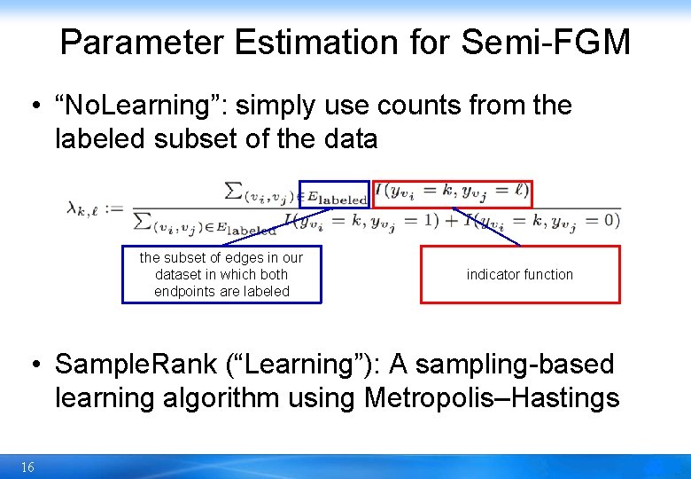 Parameter Estimation for Semi-FGM • “No. Learning”: simply use counts from the labeled subset