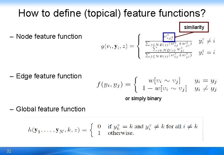 How to define (topical) feature functions? similarity – Node feature function – Edge feature