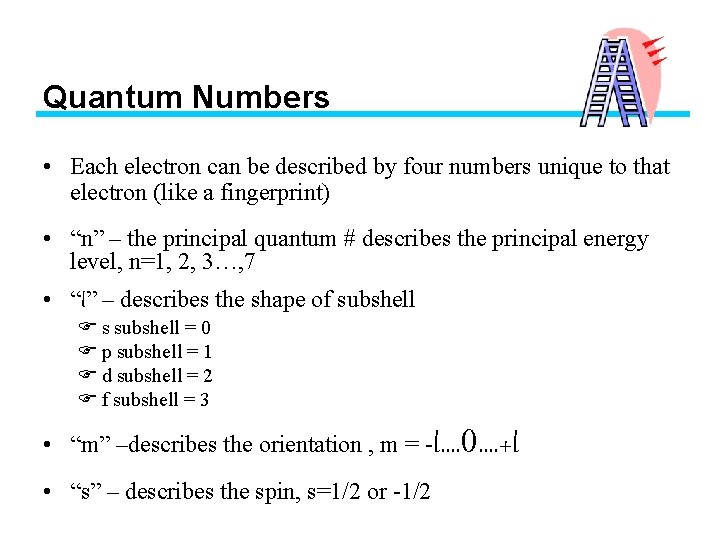 Quantum Numbers • Each electron can be described by four numbers unique to that