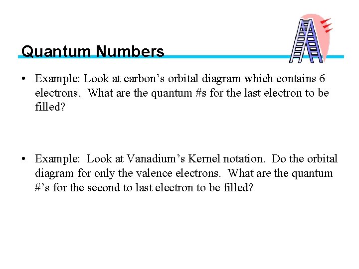 Quantum Numbers • Example: Look at carbon’s orbital diagram which contains 6 electrons. What