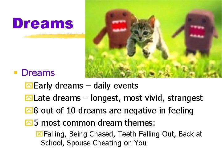 Dreams § Dreams y. Early dreams – daily events y. Late dreams – longest, Dreams § Dreams y. Early dreams – daily events y. Late dreams – longest,