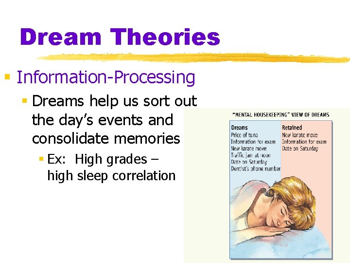 Dream Theories § Information-Processing § Dreams help us sort out the day’s events and Dream Theories § Information-Processing § Dreams help us sort out the day’s events and