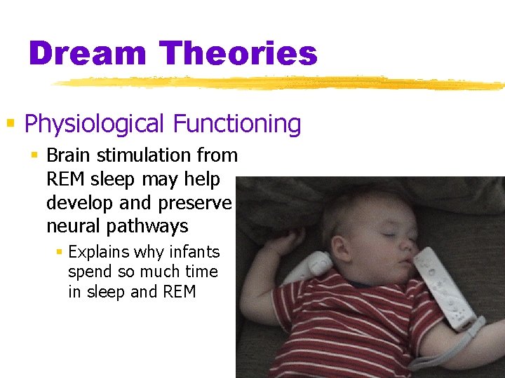 Dream Theories § Physiological Functioning § Brain stimulation from REM sleep may help develop Dream Theories § Physiological Functioning § Brain stimulation from REM sleep may help develop