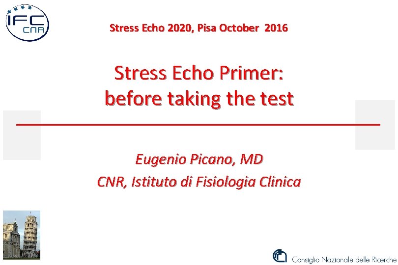 Stress Echo 2020, Pisa October 2016 Stress Echo Primer: before taking the test Eugenio