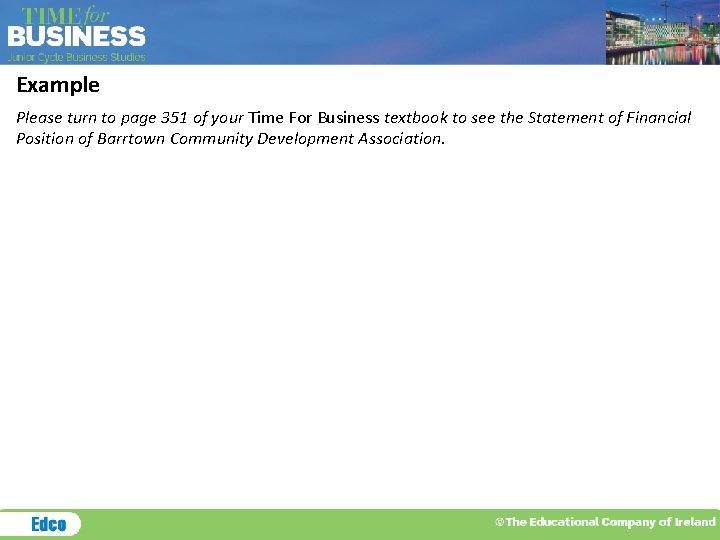 Example Please turn to page 351 of your Time For Business textbook to see