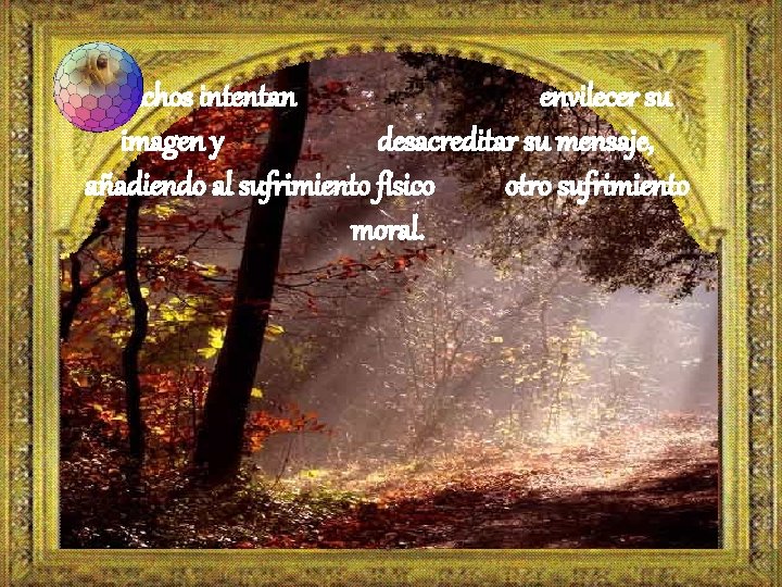 Muchos intentan envilecer su imagen y desacreditar su mensaje, añadiendo al sufrimiento físico otro