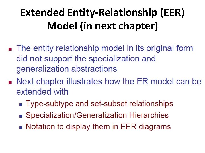 Extended Entity-Relationship (EER) Model (in next chapter) 