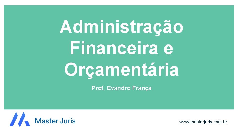 Administração Financeira e Orçamentária Prof. Evandro França www. masterjuris. com. br 