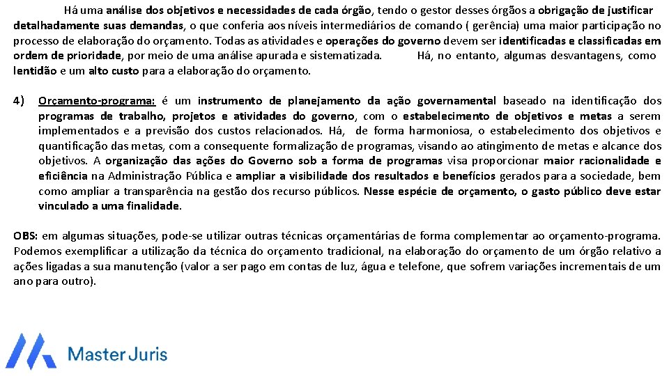 Há uma análise dos objetivos e necessidades de cada órgão, tendo o gestor desses