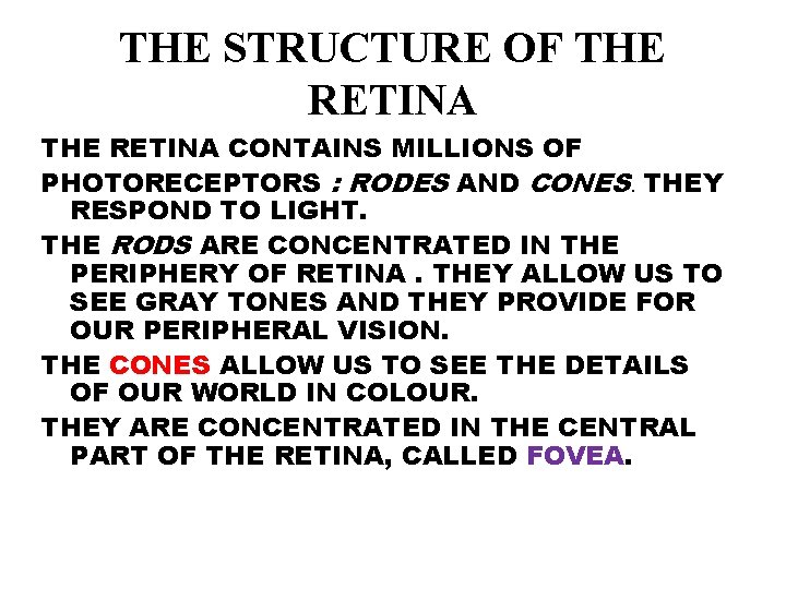 THE STRUCTURE OF THE RETINA CONTAINS MILLIONS OF PHOTORECEPTORS : RODES AND CONES. THEY