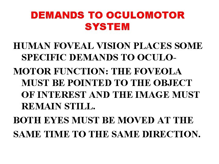 DEMANDS TO OCULOMOTOR SYSTEM HUMAN FOVEAL VISION PLACES SOME SPECIFIC DEMANDS TO OCULOMOTOR FUNCTION: