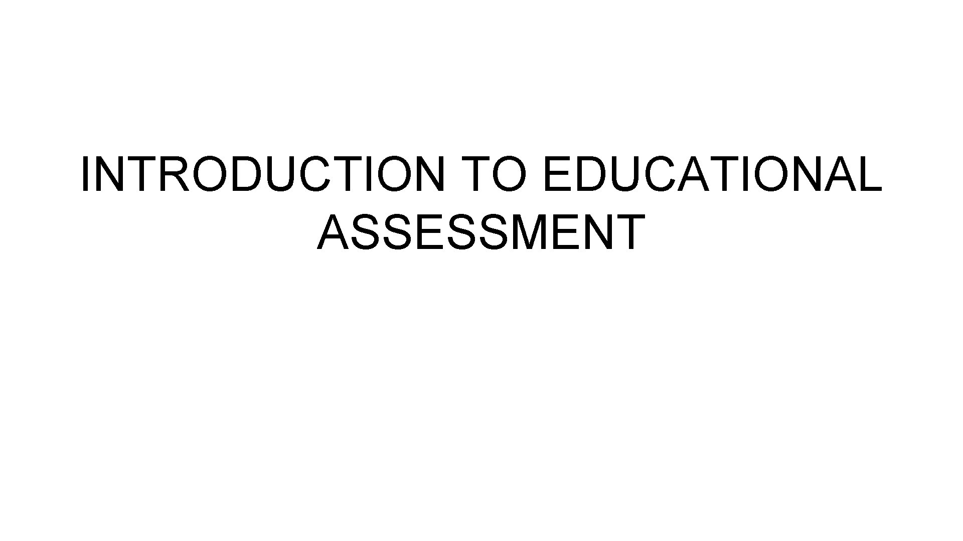 INTRODUCTION TO EDUCATIONAL ASSESSMENT 