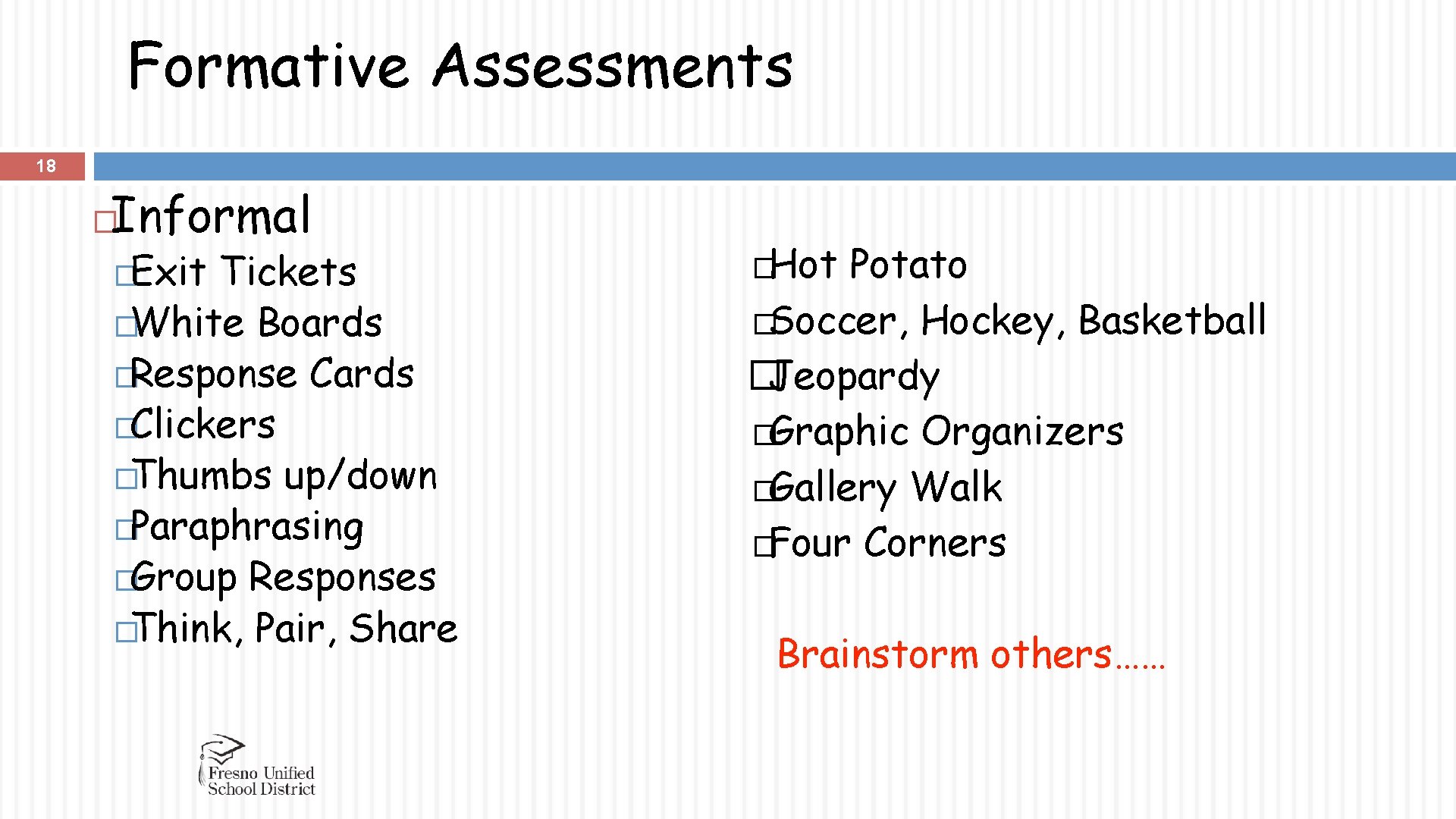 Formative Assessments 18 Informal � �Exit Tickets �White Boards �Response Cards �Clickers �Thumbs up/down