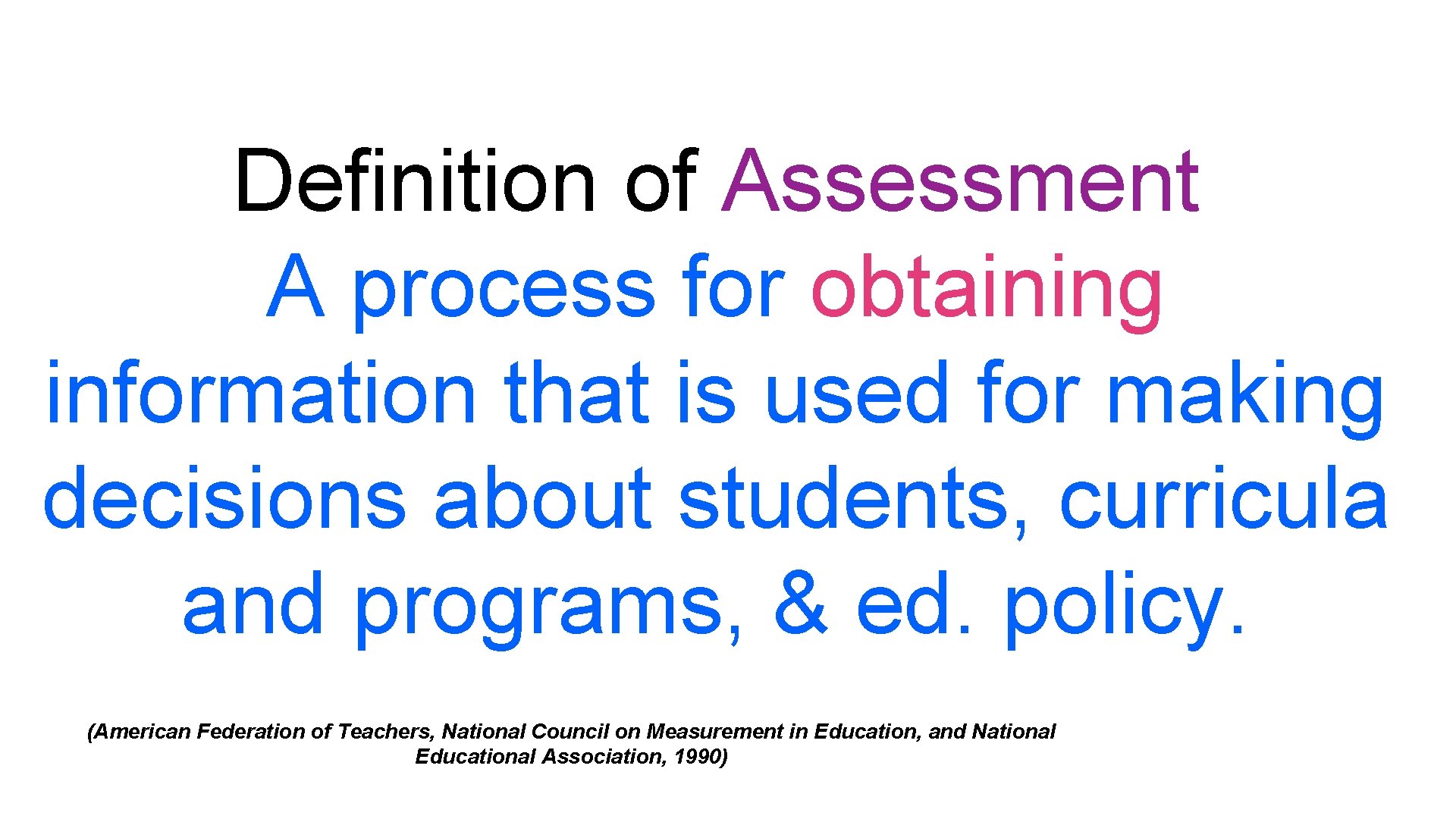 Definition of Assessment A process for obtaining information that is used for making decisions
