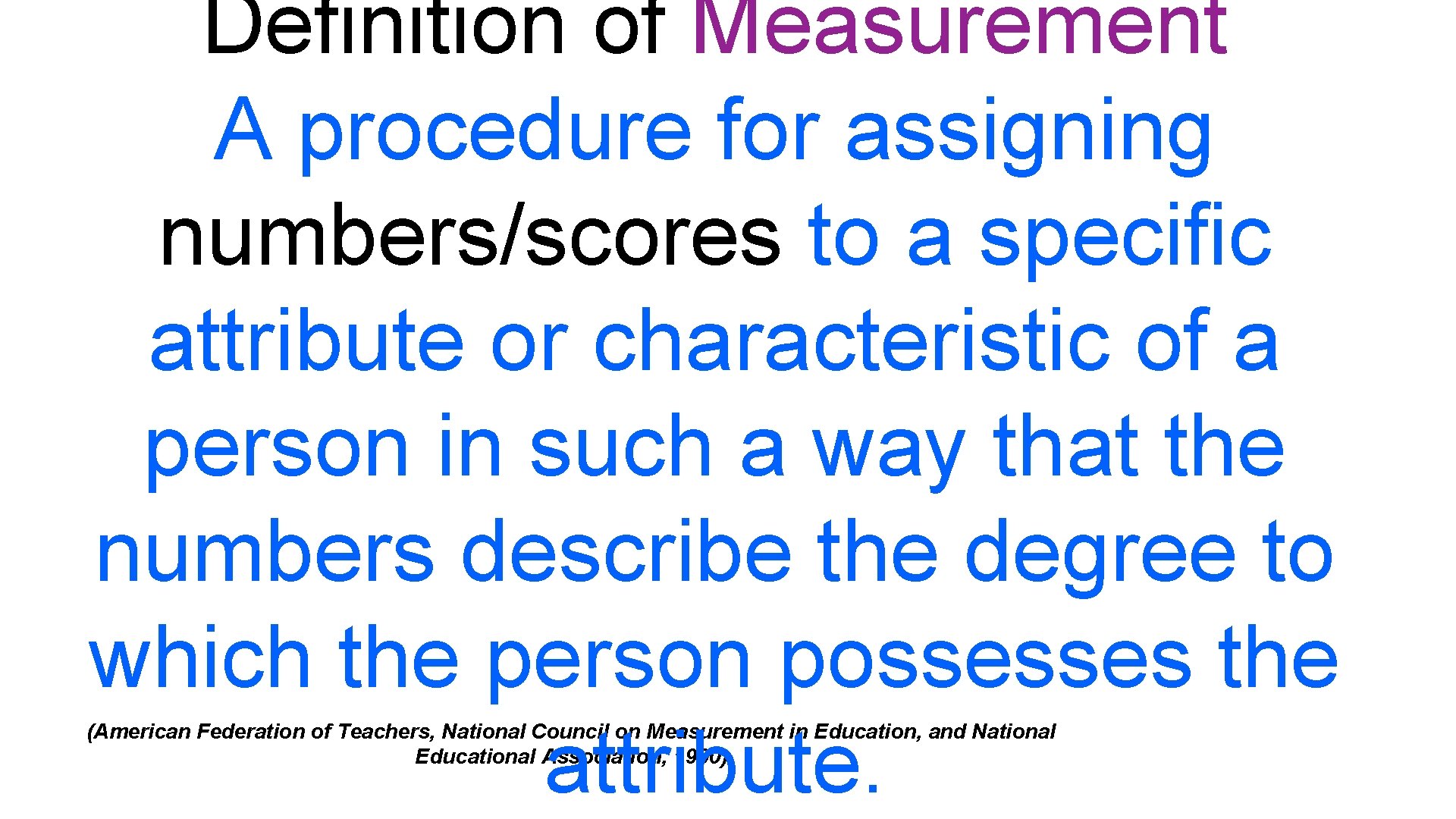 Definition of Measurement A procedure for assigning numbers/scores to a specific attribute or characteristic