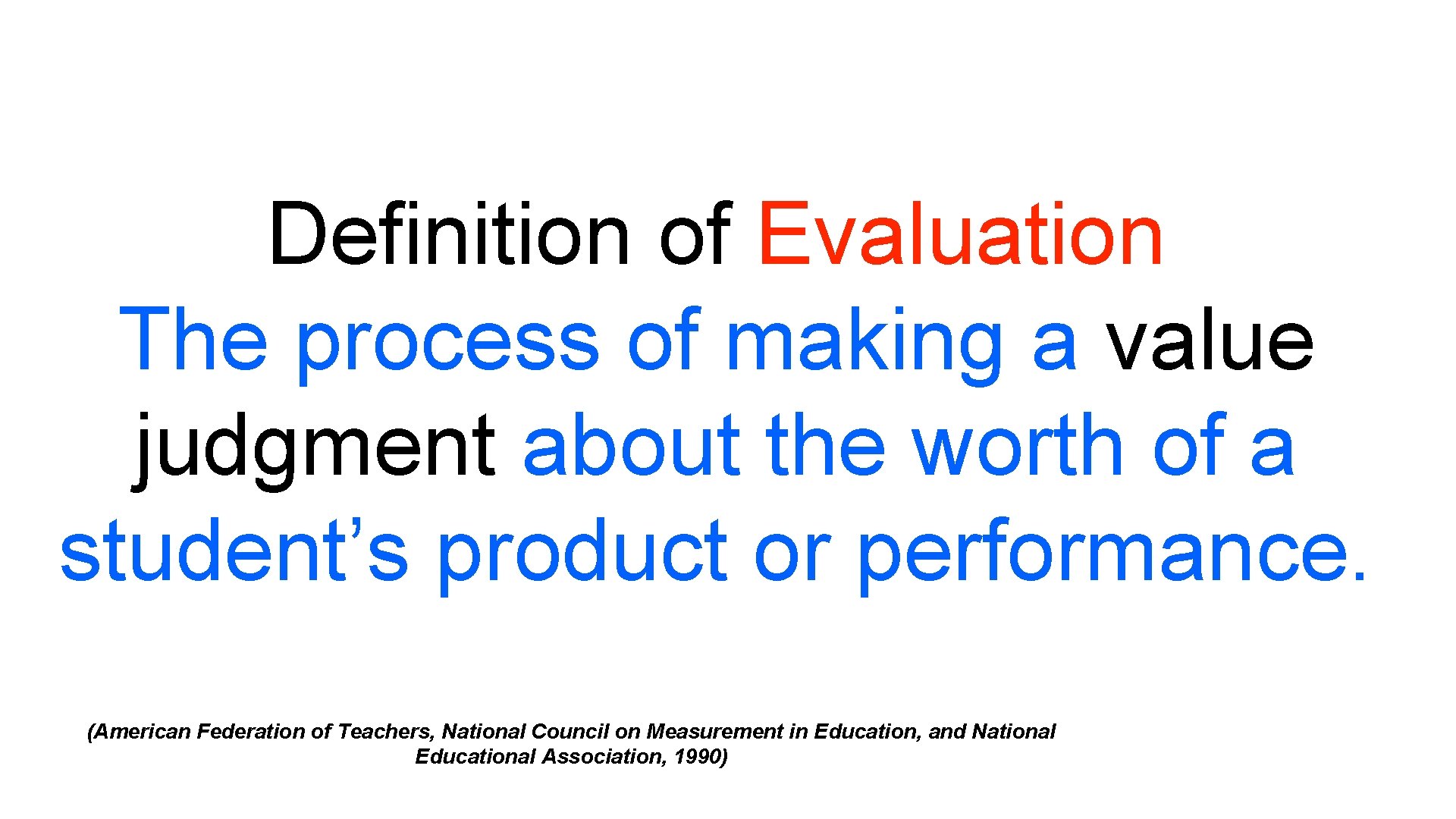 Definition of Evaluation The process of making a value judgment about the worth of